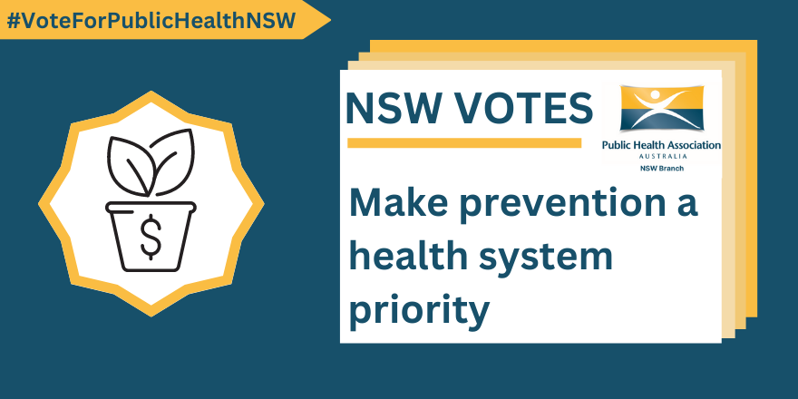 #VoteForPublicHealthNSW NSW Votes. Make prevention a health system priority.